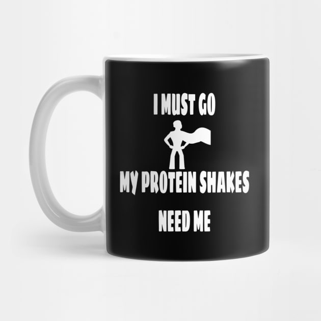 My Protein Shakes Need Me by MarieStar